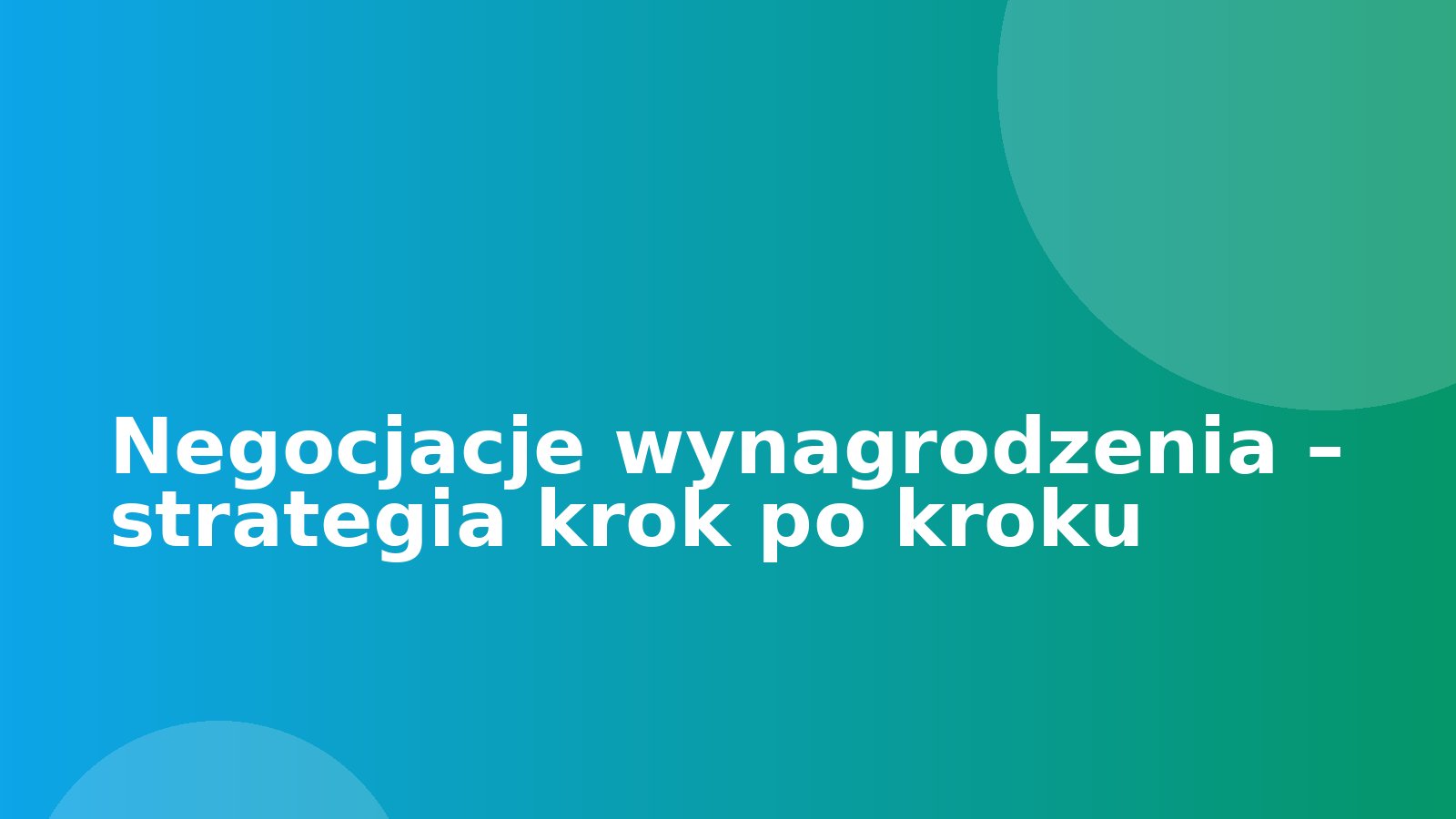 Negocjacje wynagrodzenia – strategia krok po kroku