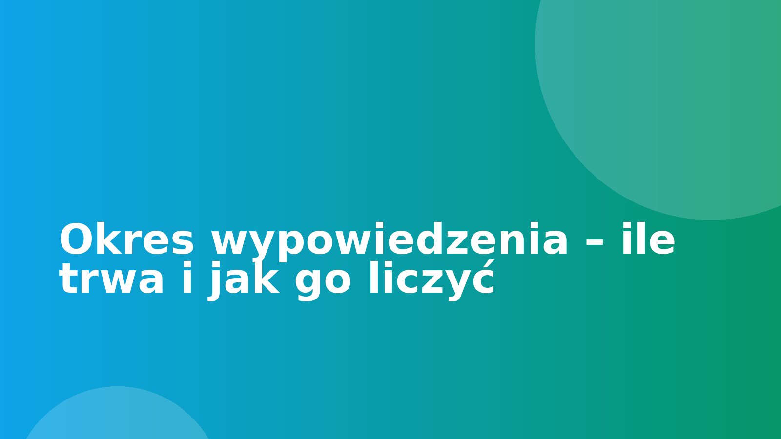 Okres wypowiedzenia – ile trwa i jak go liczyć