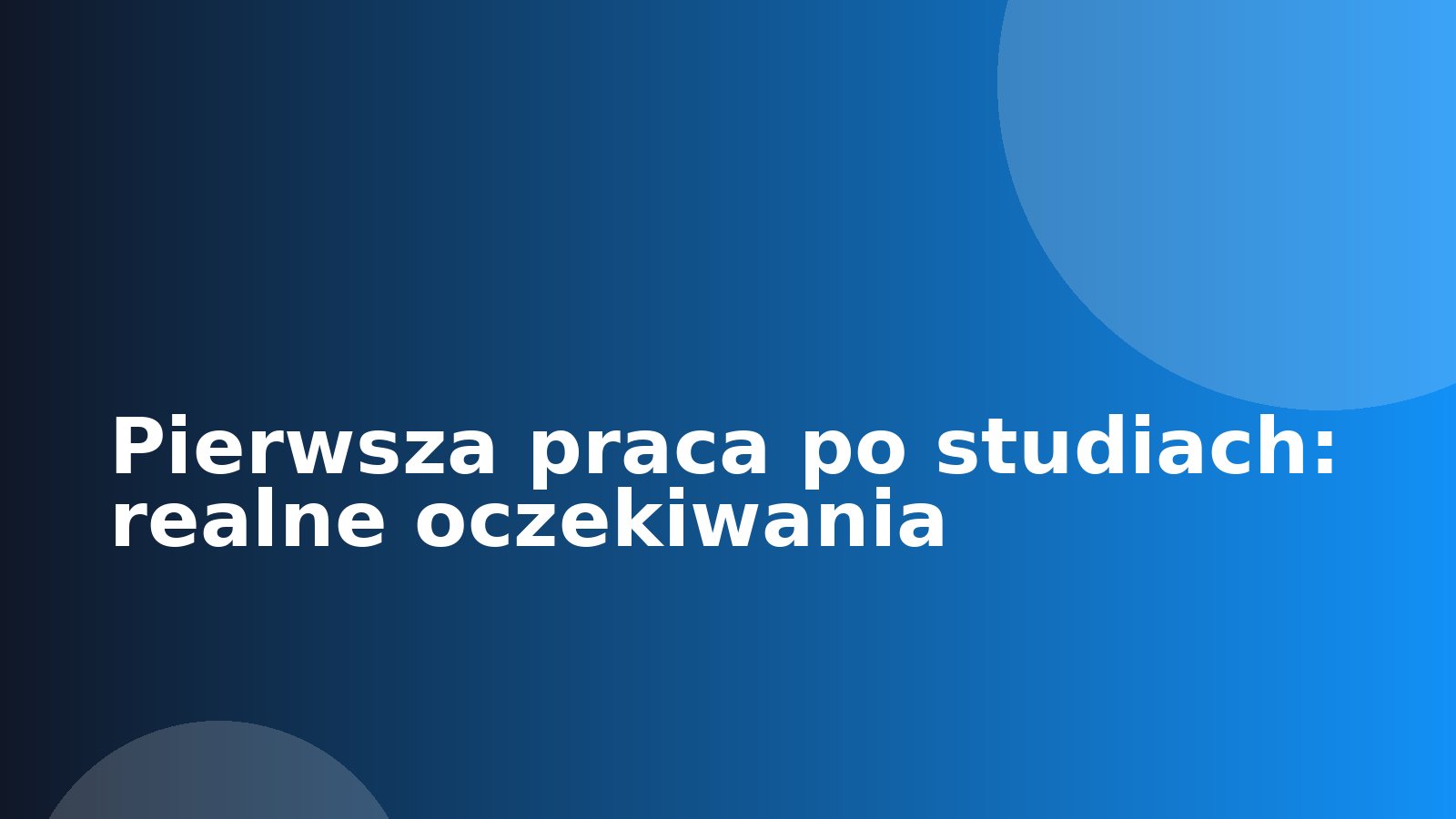 Pierwsza praca po studiach: realne oczekiwania