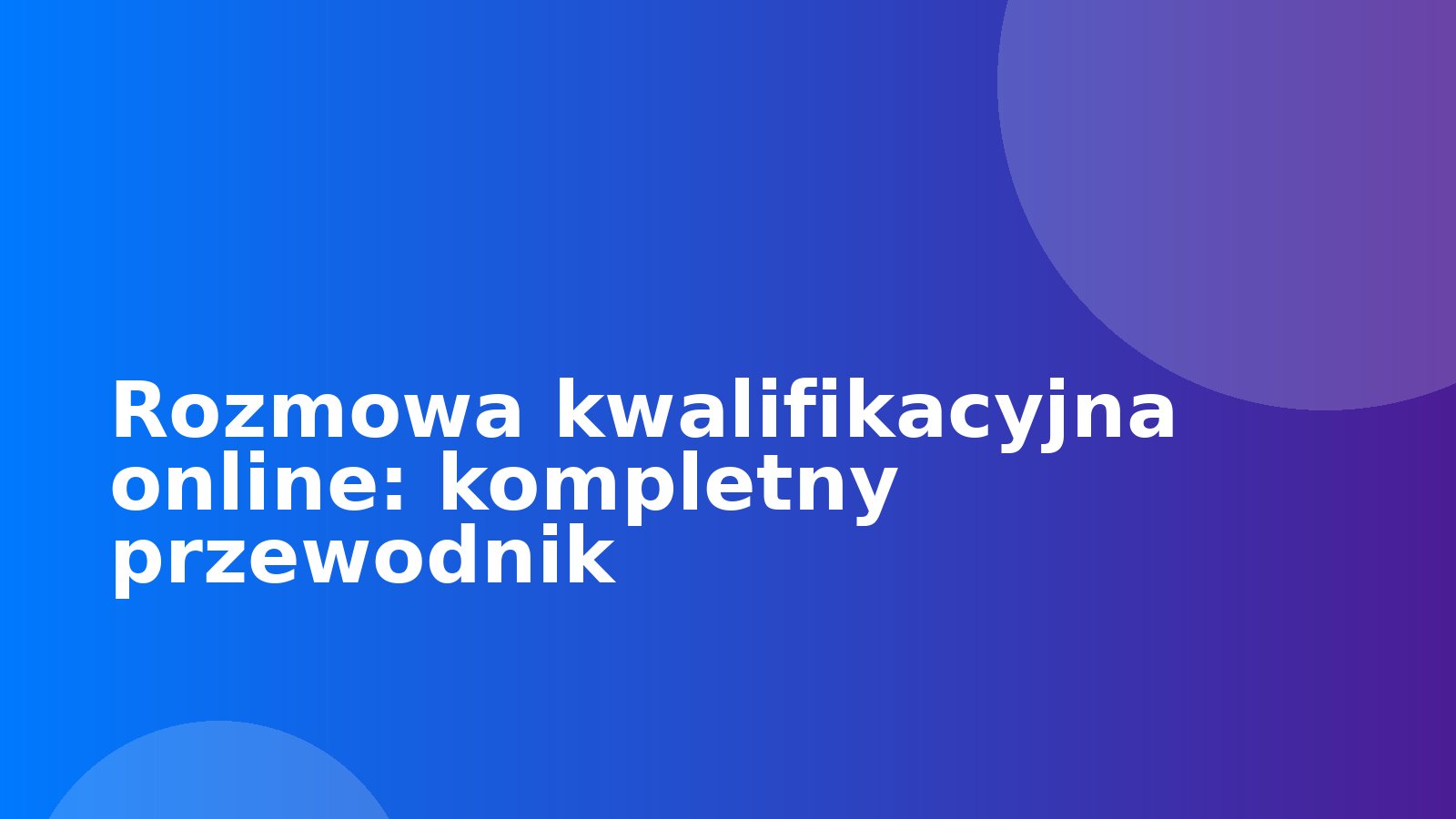 Rozmowa kwalifikacyjna online: kompletny przewodnik